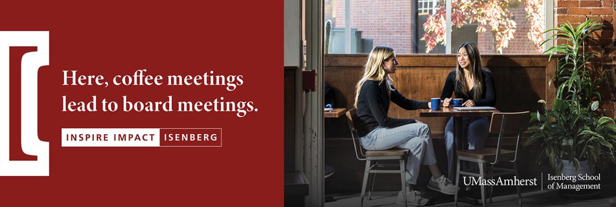 Here, coffee meetings lead to board meetings. Inspire Impact Isenberg. (students having coffee)